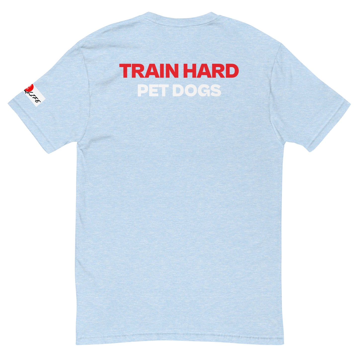 TRAIN HARD PET DOGS T-shirt